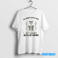 Official Skeleton Id Agree With You But Then Wed Both Be Wrong Tee Sweater