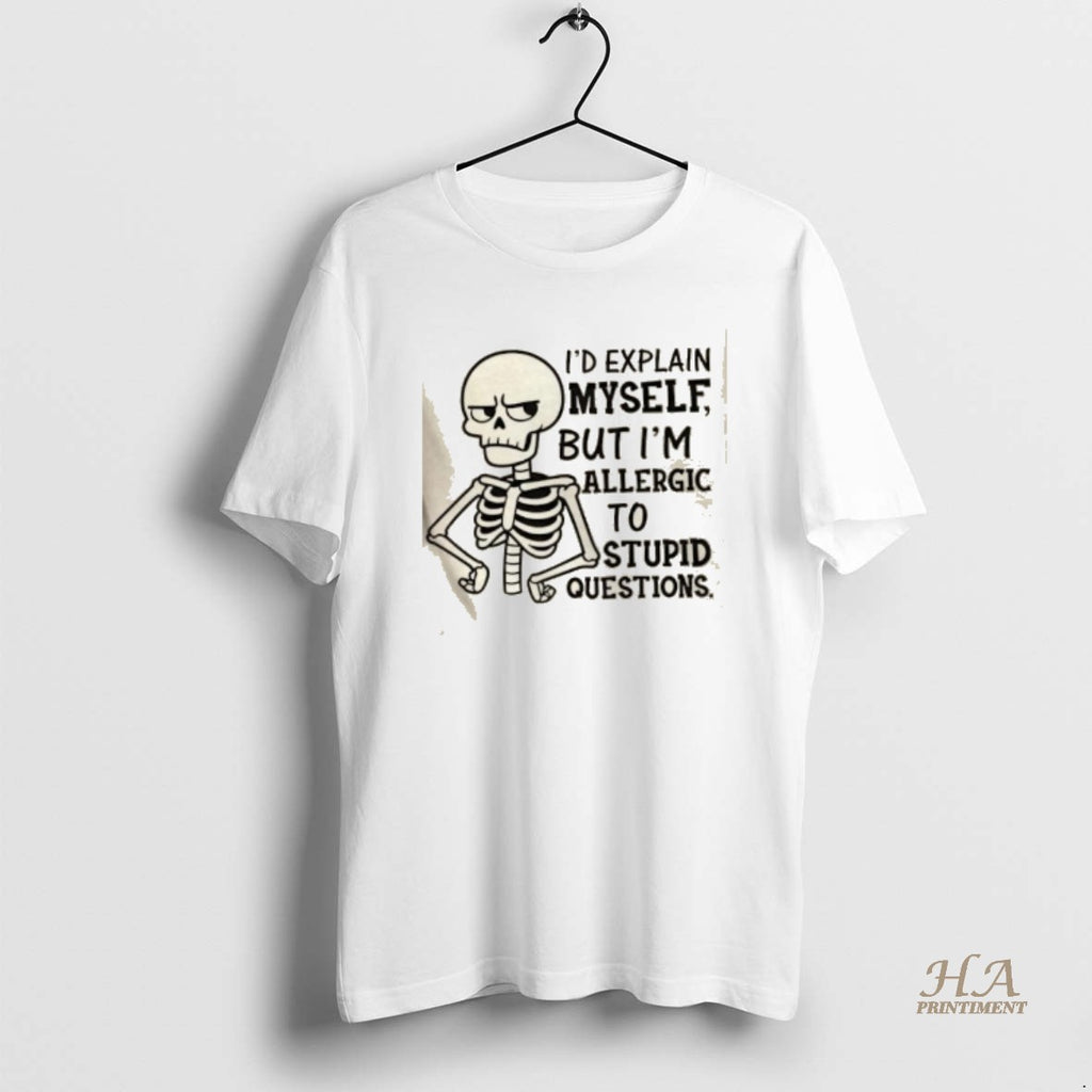 Official Skeleton Id Explain Myself But Im Allergic To Stupid Questions
