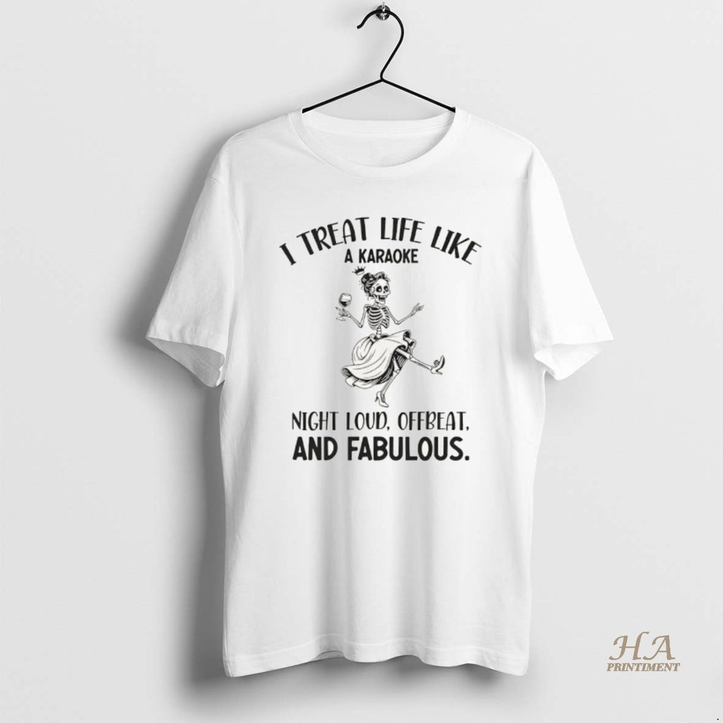 Official Skeleton Dancing I Treat Life Like A Karaoke Night Loud Offbeat And Fabulous