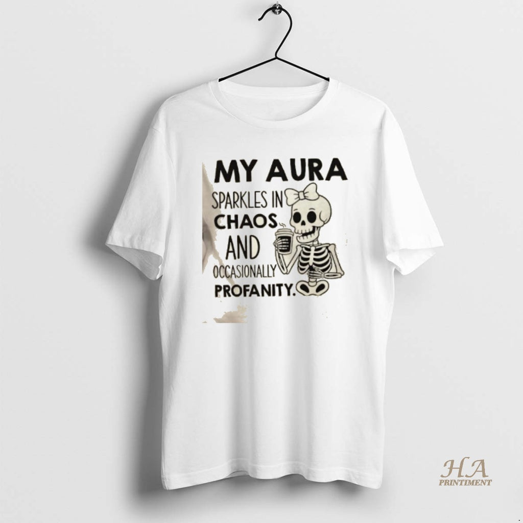 Official Skeleton My Aura Sparkles In Chaos And Occasionally Profanity