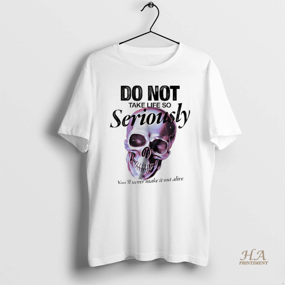 Official Skull Do Not Take Life So Seriously Youll Never Make It Out Alive
