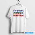 Official Something Wonderful Is About To Happen Pride Tee Sweater