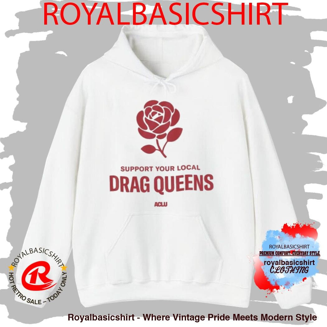 Support Your Local Drag Queens Aclu Shirt