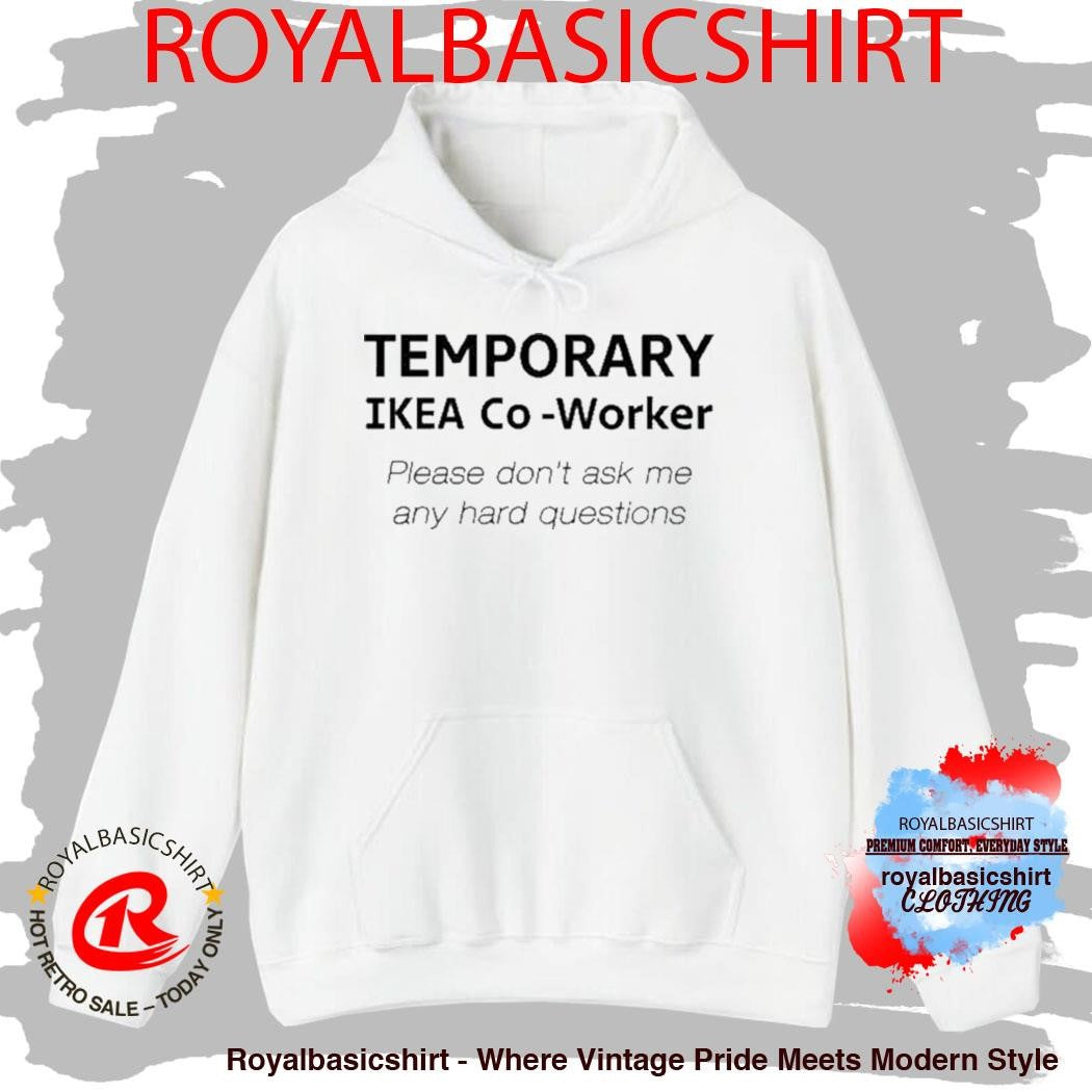 Temporary Ikea Co-Worker Please Don’t Ask Me Any Hard Questions Shirt