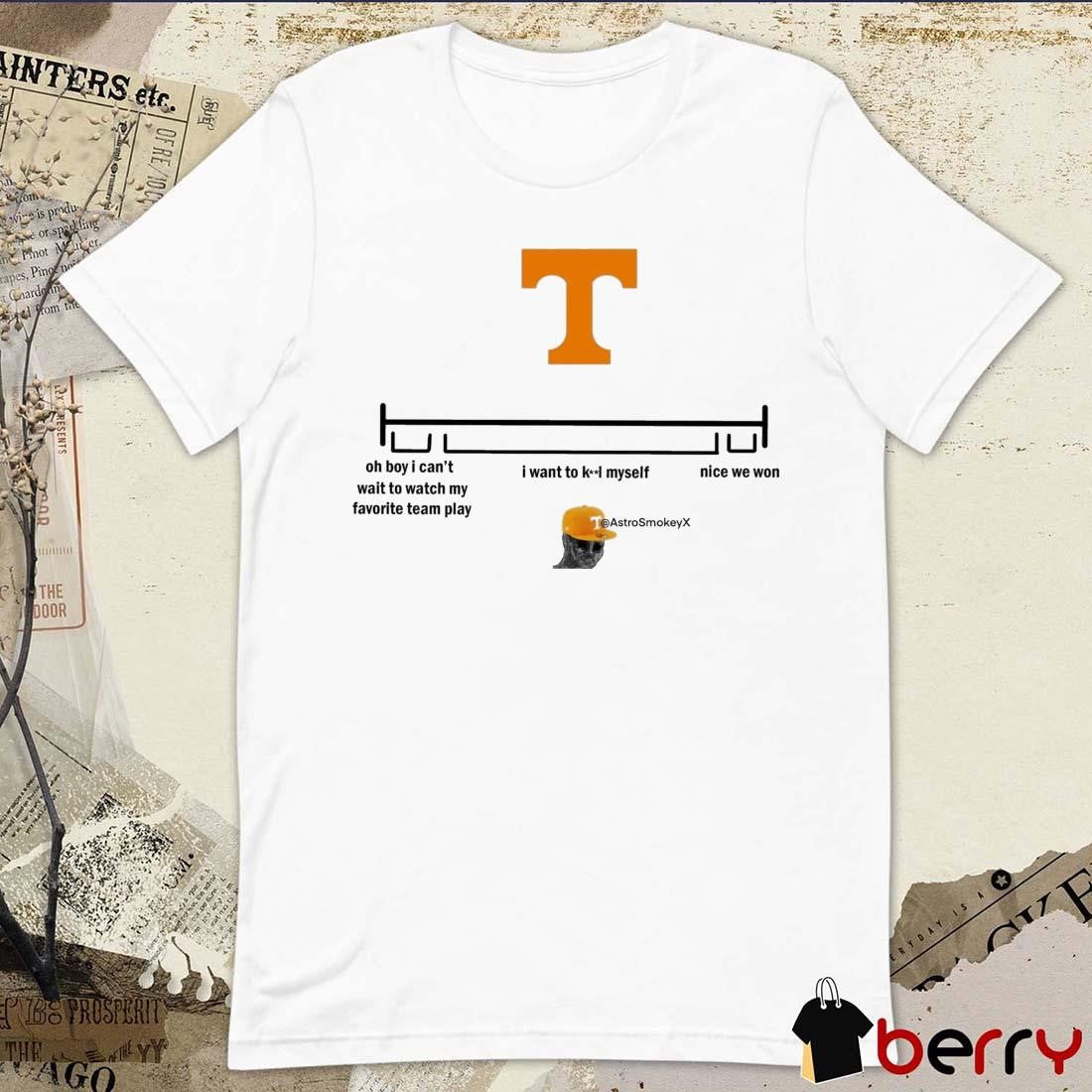 Tennessee Vols Oh Boy I Can’t Wait To Watch My Favorite Team Play I Want To Kill Myself Nice We Won 2024 t-shirt