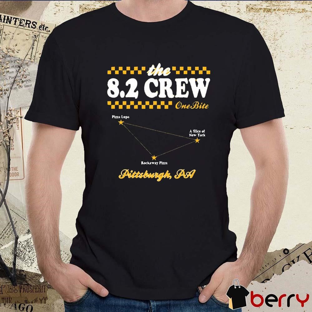 The 8.2 Crew One Bite Pizza Lupe A Slice Of New York Rockaway Pizza Pittsburgh PA t-shirt