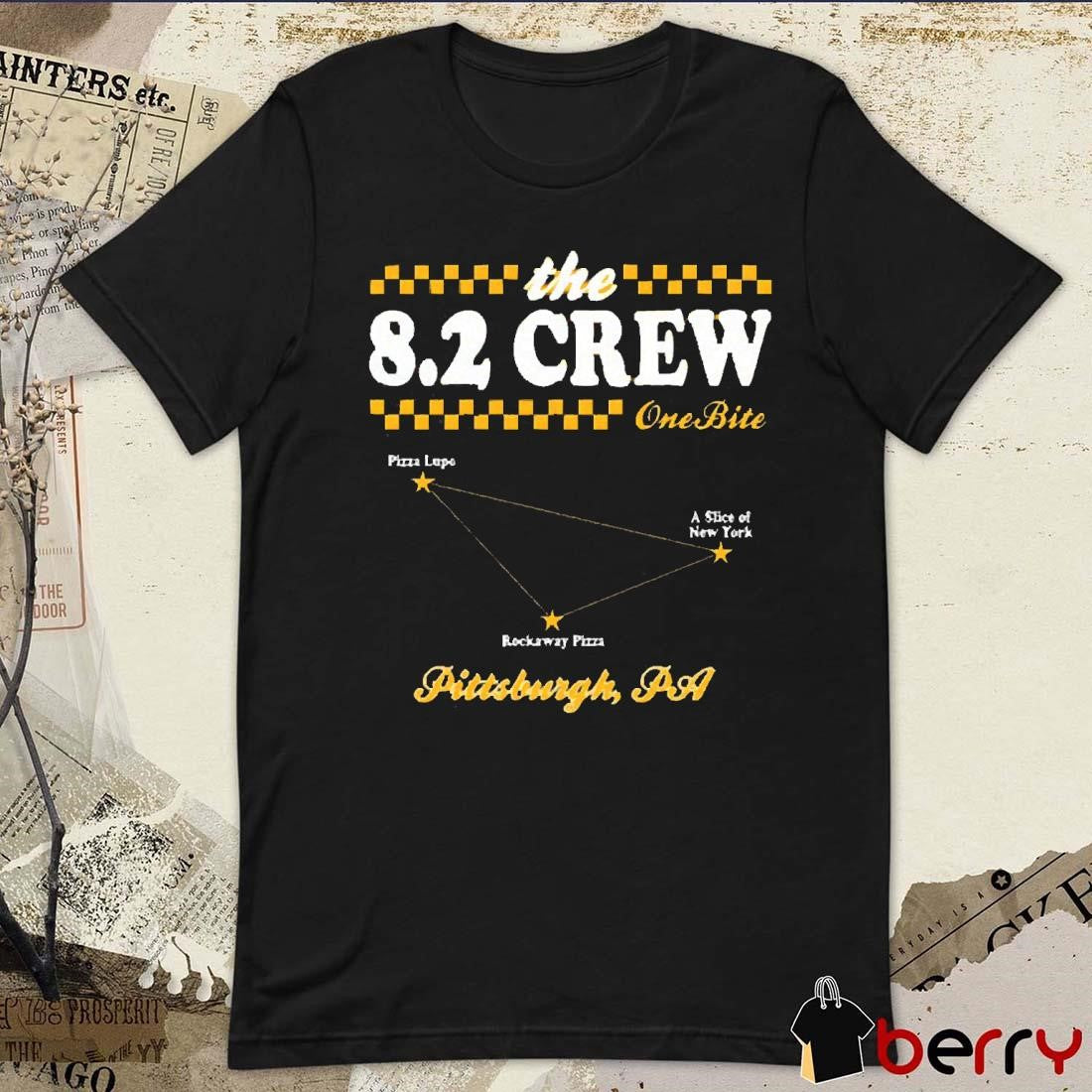 The 8.2 Crew One Bite Pizza Lupe A Slice Of New York Rockaway Pizza Pittsburgh PA t-shirt