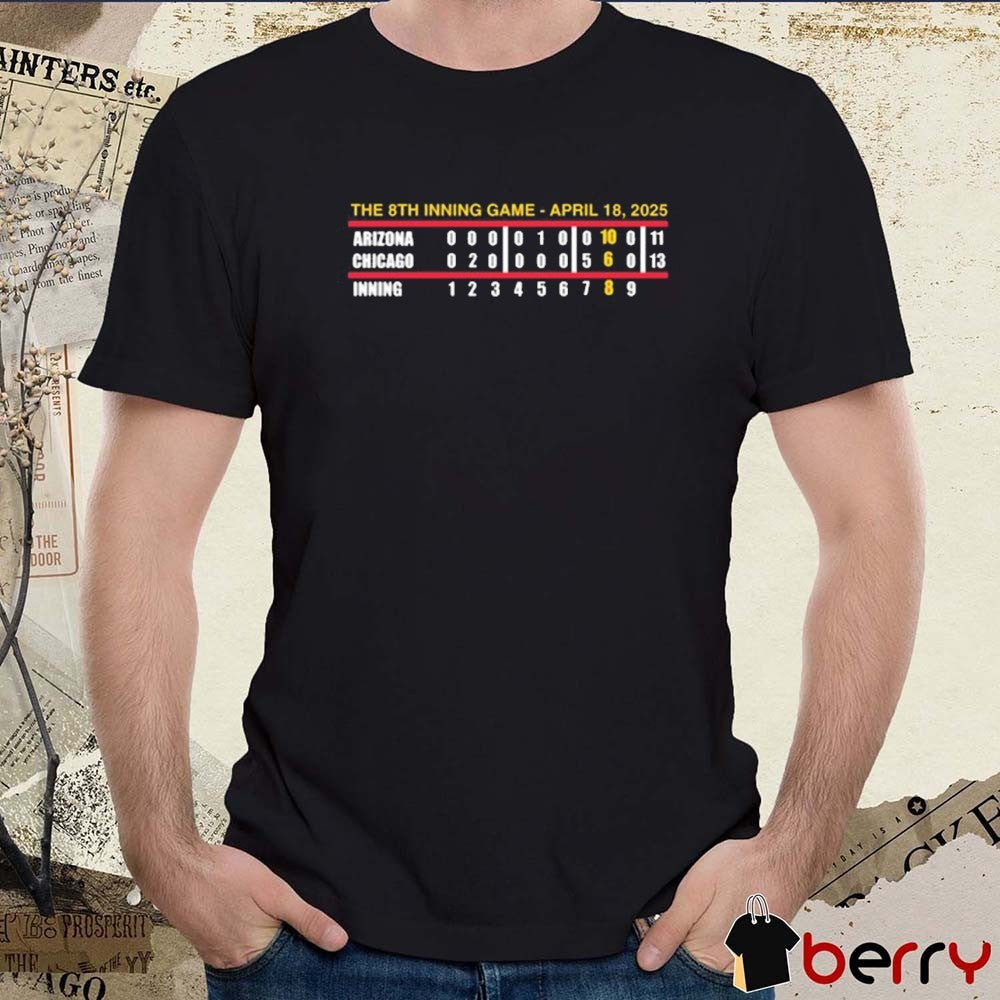 The 8Th Inning Game Never Forget April 18 2025 Arizona Chicago Inning t-shirt