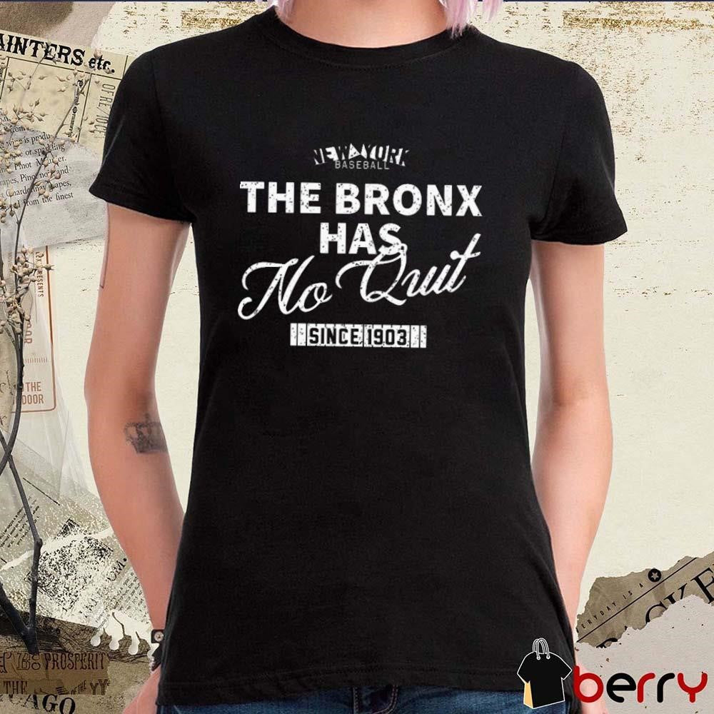 The Bronx Has No Quit Since 1903 New York Yankees Vintage t-shirt