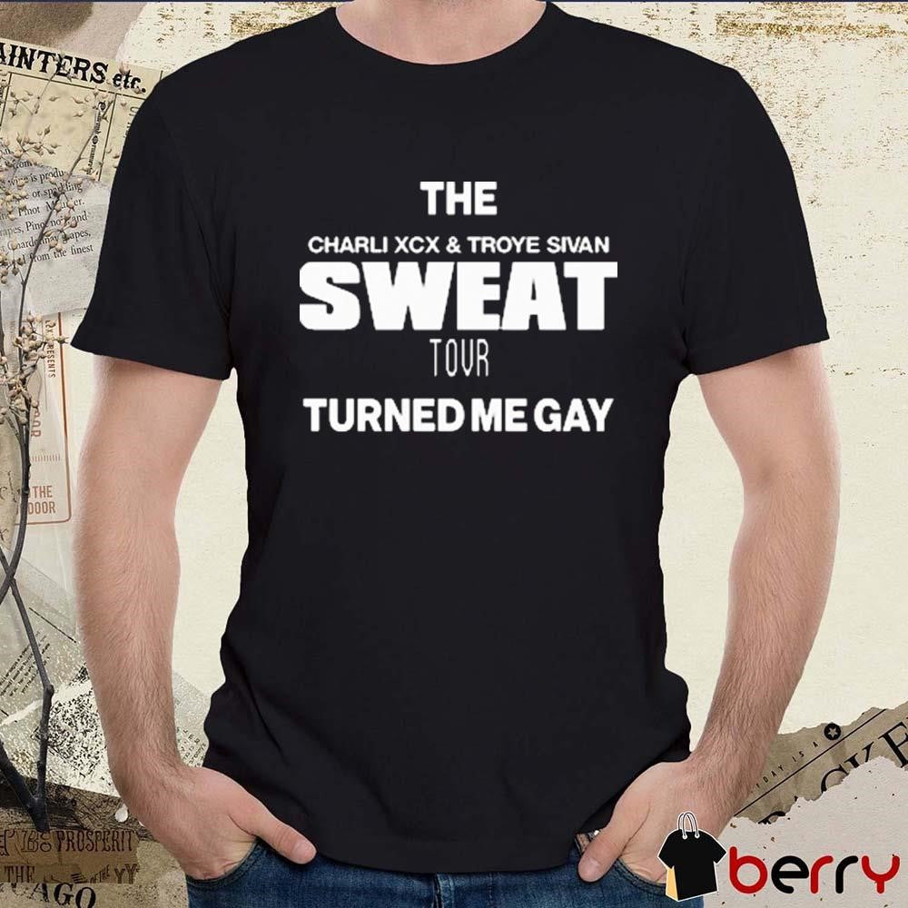 The Charli XCX And Troye Sivan Sweat Tour Turned Me Gay t-shirt