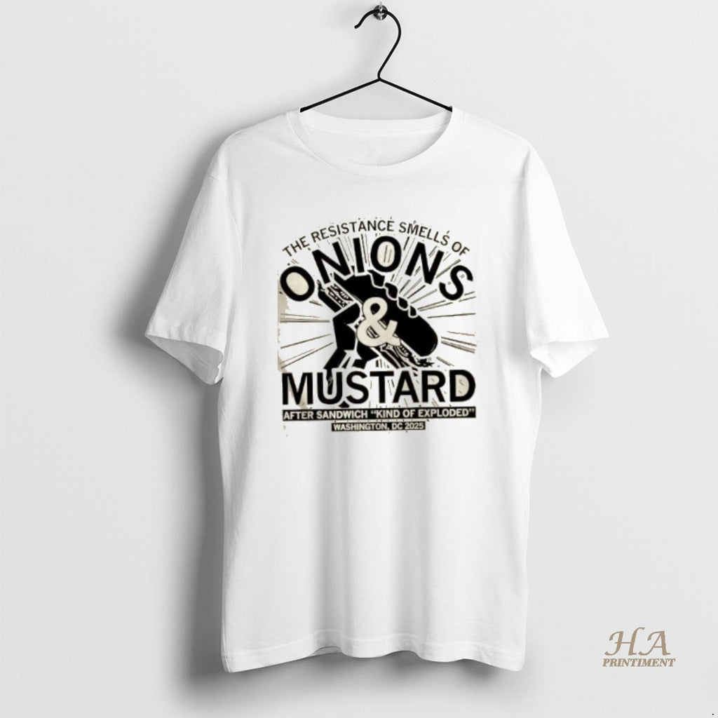 Official The Resistance Smells Of Onions And Mustard After Sandwich King Of Exploded