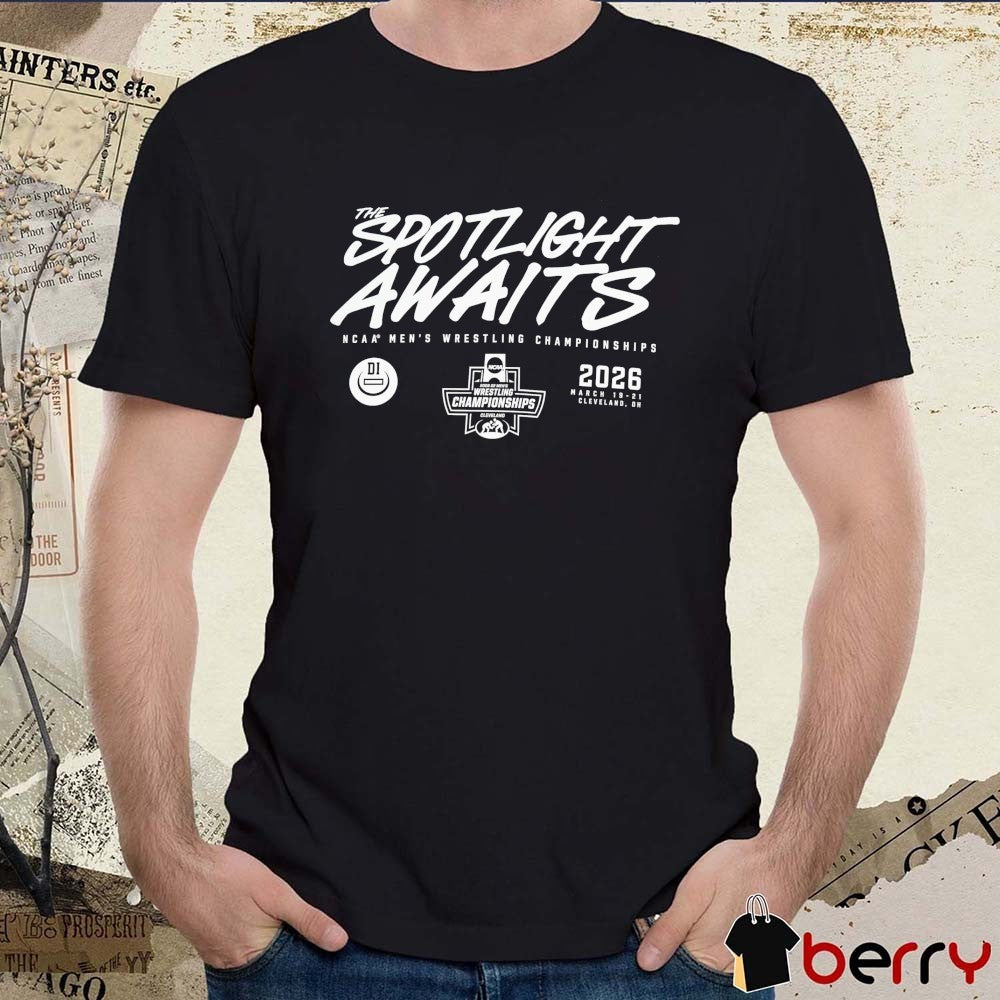 The Spotlight Awaits NCAA Men’s Wrestling Championships March 19-21, 2026 Cleveland, Ohio t-shirt