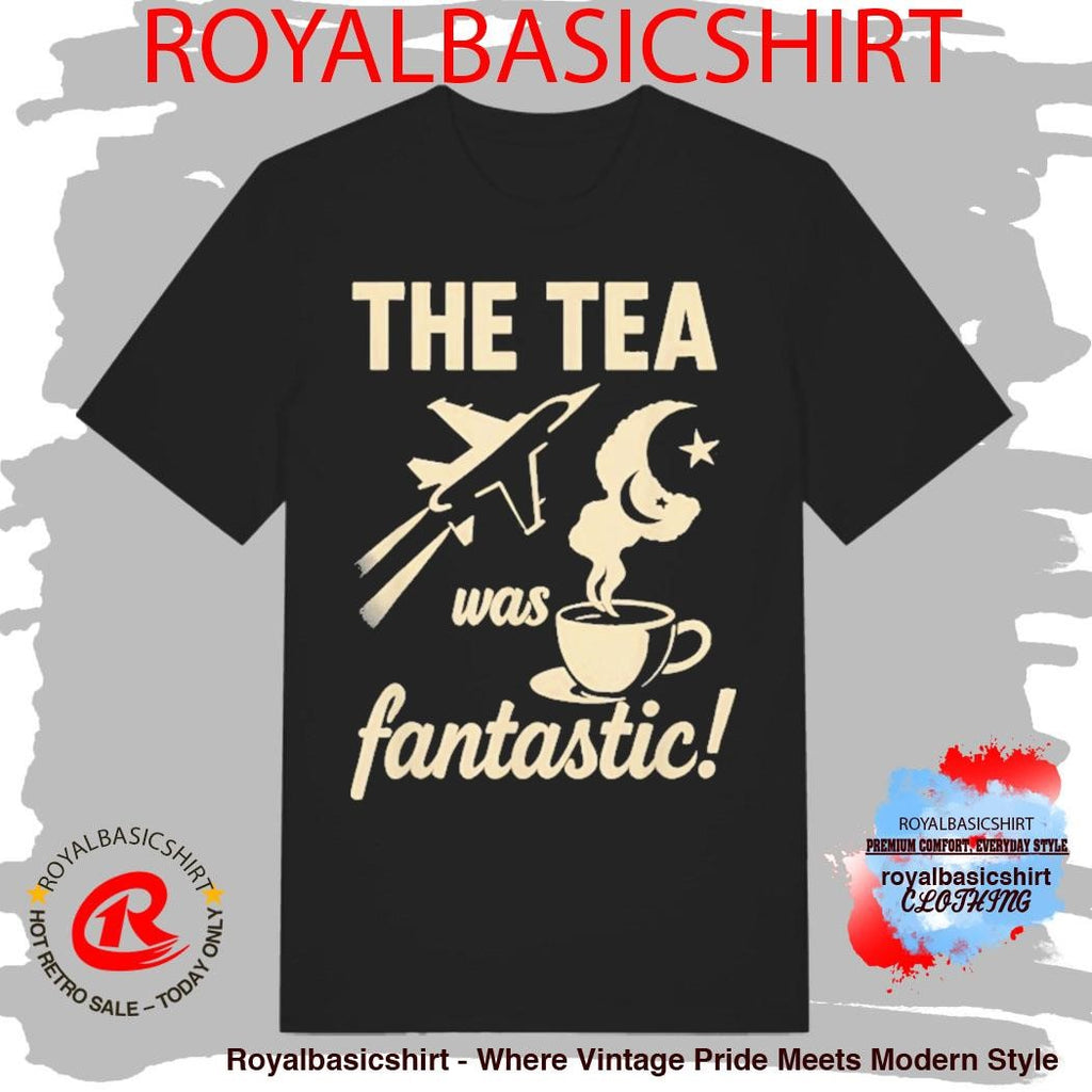 The Tea Was Fantastic Fighter Jet Shirt