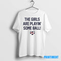Official The Girls Are Playin Some Ball Soccer Tee Sweater