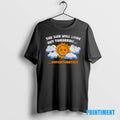 Official The Sun Will Come Out Tomorrow Unfortunately Tee Sweater