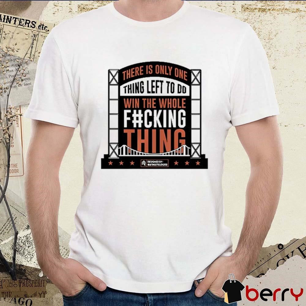 There Is Only One Thing Left To Do Win The Whole Fucking Thing MLB New York Mets 2024 t-shirt