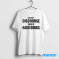 Official This Isnt Discourse This Is Hard Drugs Tee Sweater