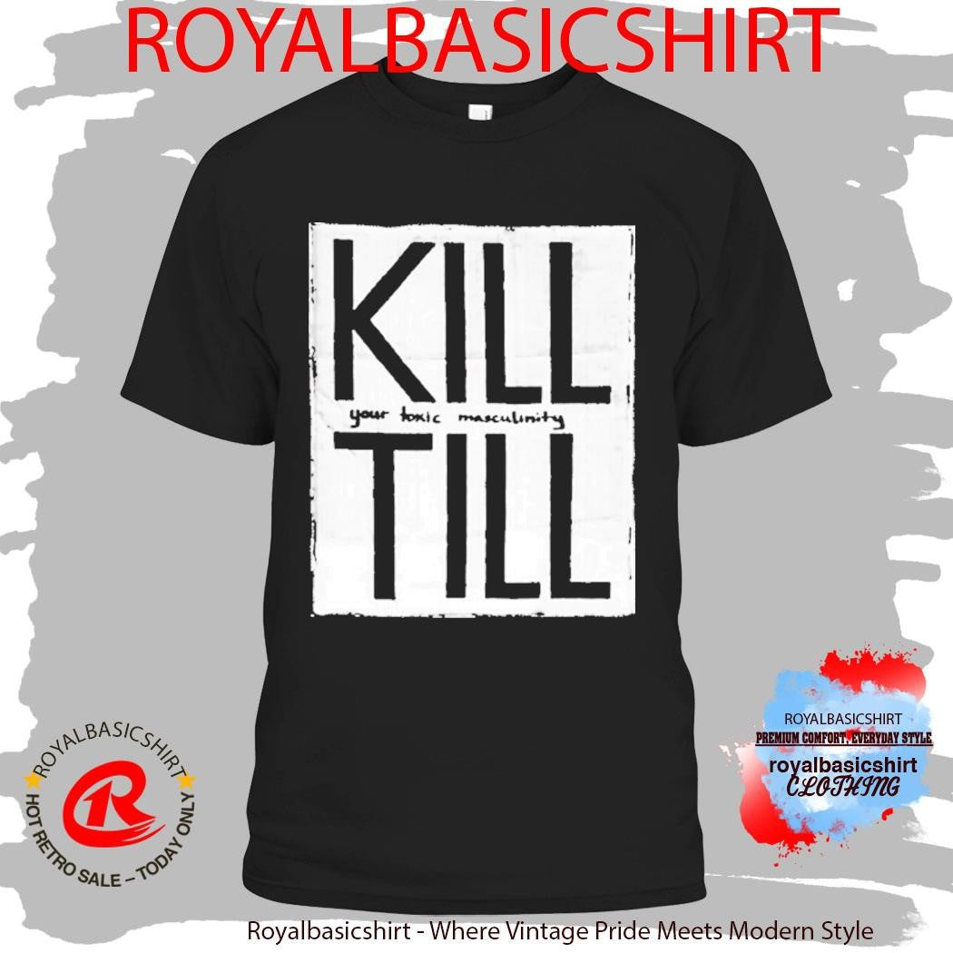 Till Lindemann Kill Till Your Toxic Masculinity Rammstein Shirt