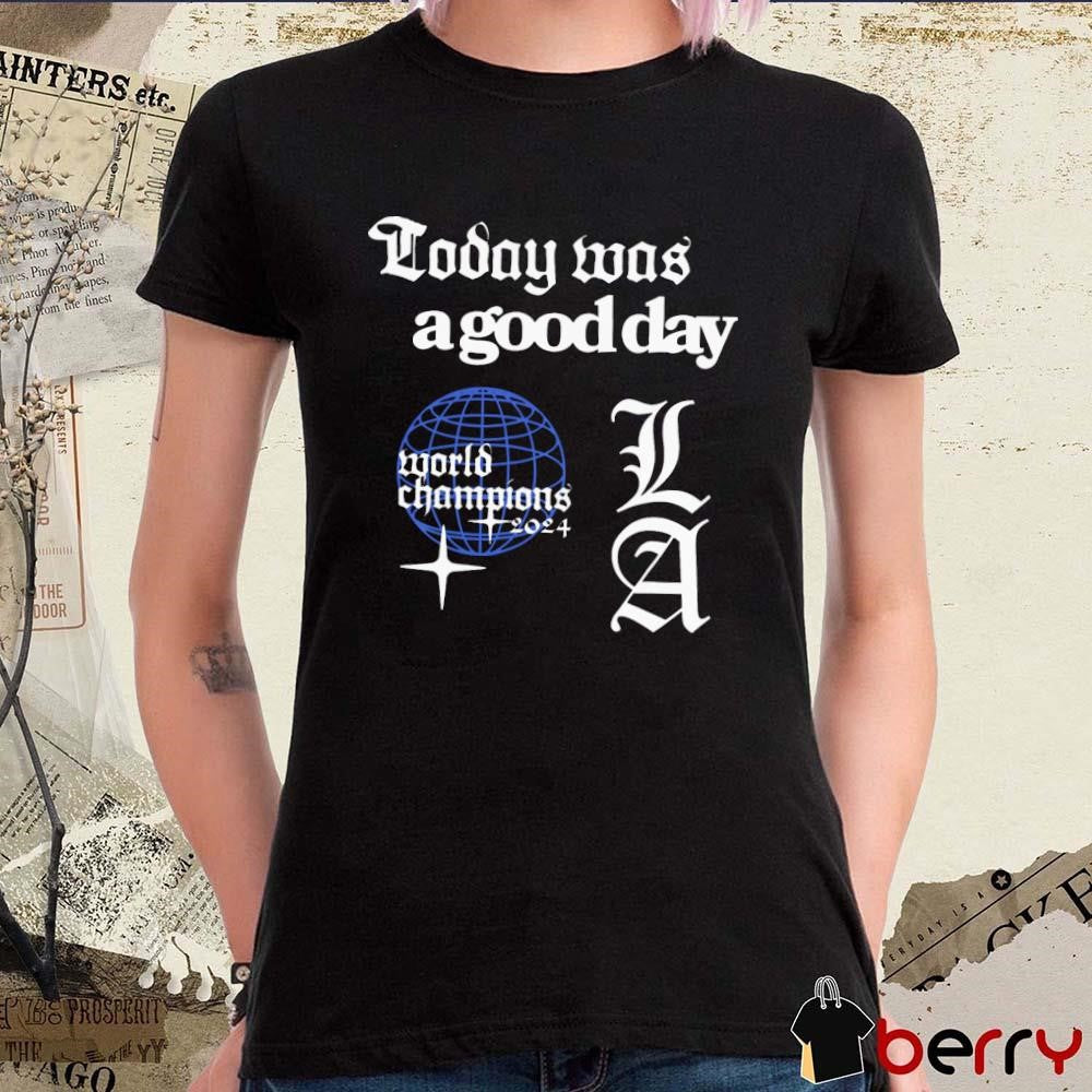 Today Was A Good Day World Series 2024 Los Angeles Dodgers MLB t-shirt
