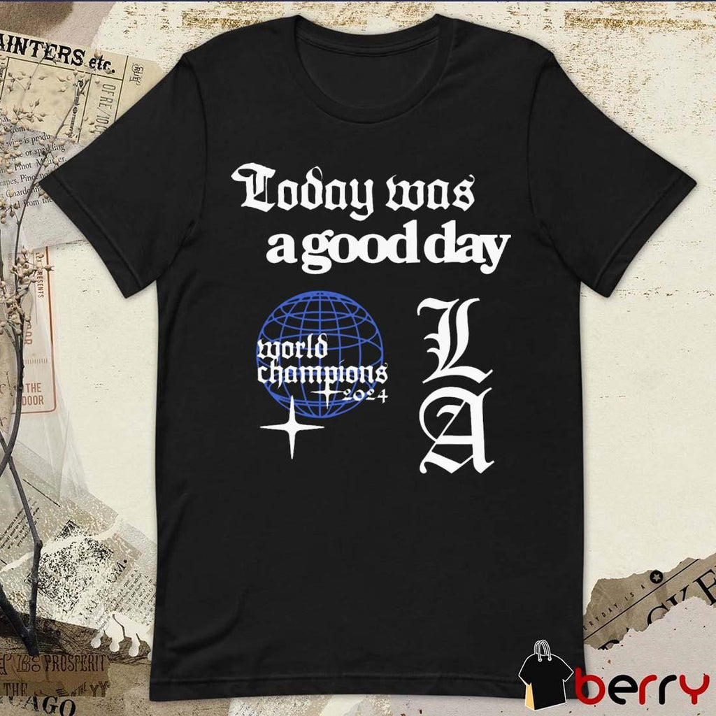 Today Was A Good Day World Series 2024 Los Angeles Dodgers MLB t-shirt