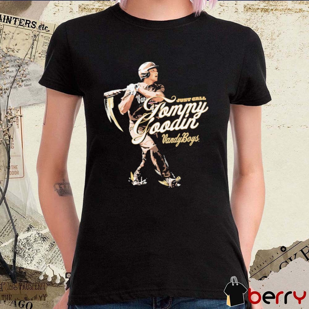 Tommy Goodin Just Call Tommy Goodin Vanderbilt Commodores Baseball t-shirt