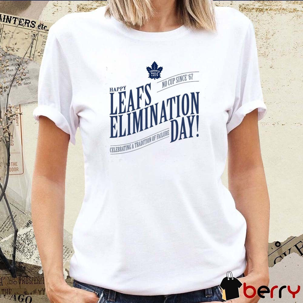 Toronto Maple Leafs Elimination Day No Cup since ’67 Celebrating a tradition of failure t-shirt