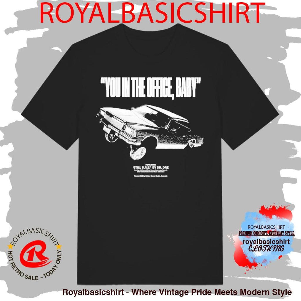 Training Day You In The Office Baby Still Dre By Dr Dre Shirt