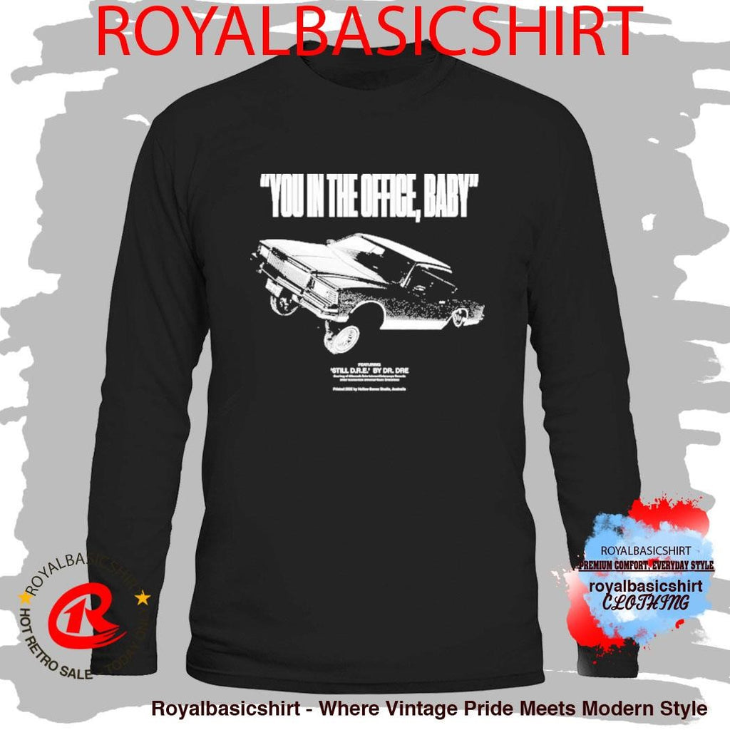 Training Day You In The Office Baby Still Dre By Dr Dre Shirt