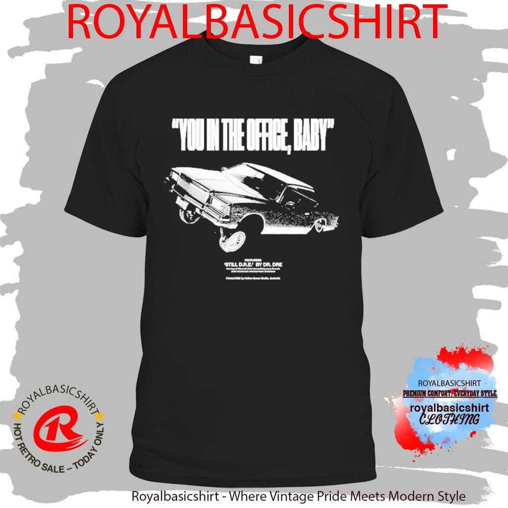 Training Day You In The Office Baby Still Dre By Dr Dre Shirt