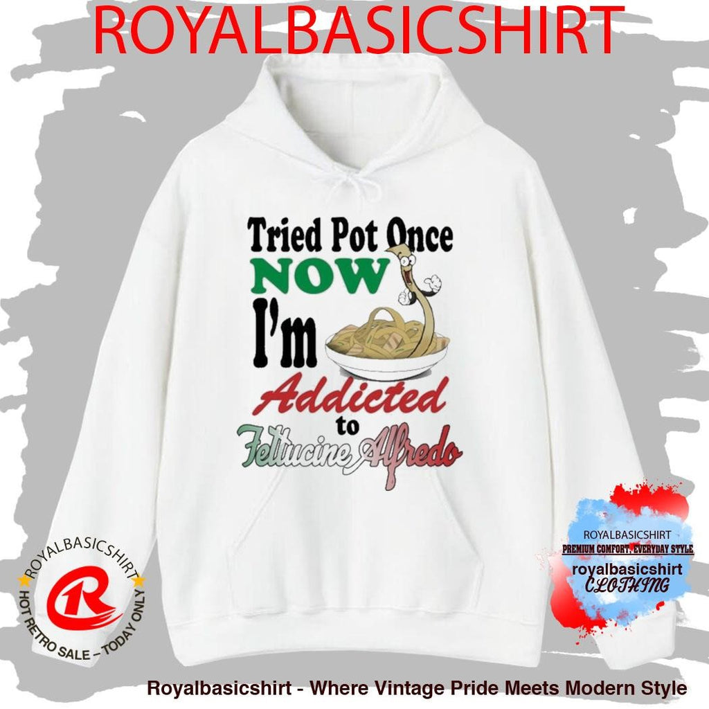 Tried Pot Once Now I’m Addicted To Fettuccine Alfredo Shirt