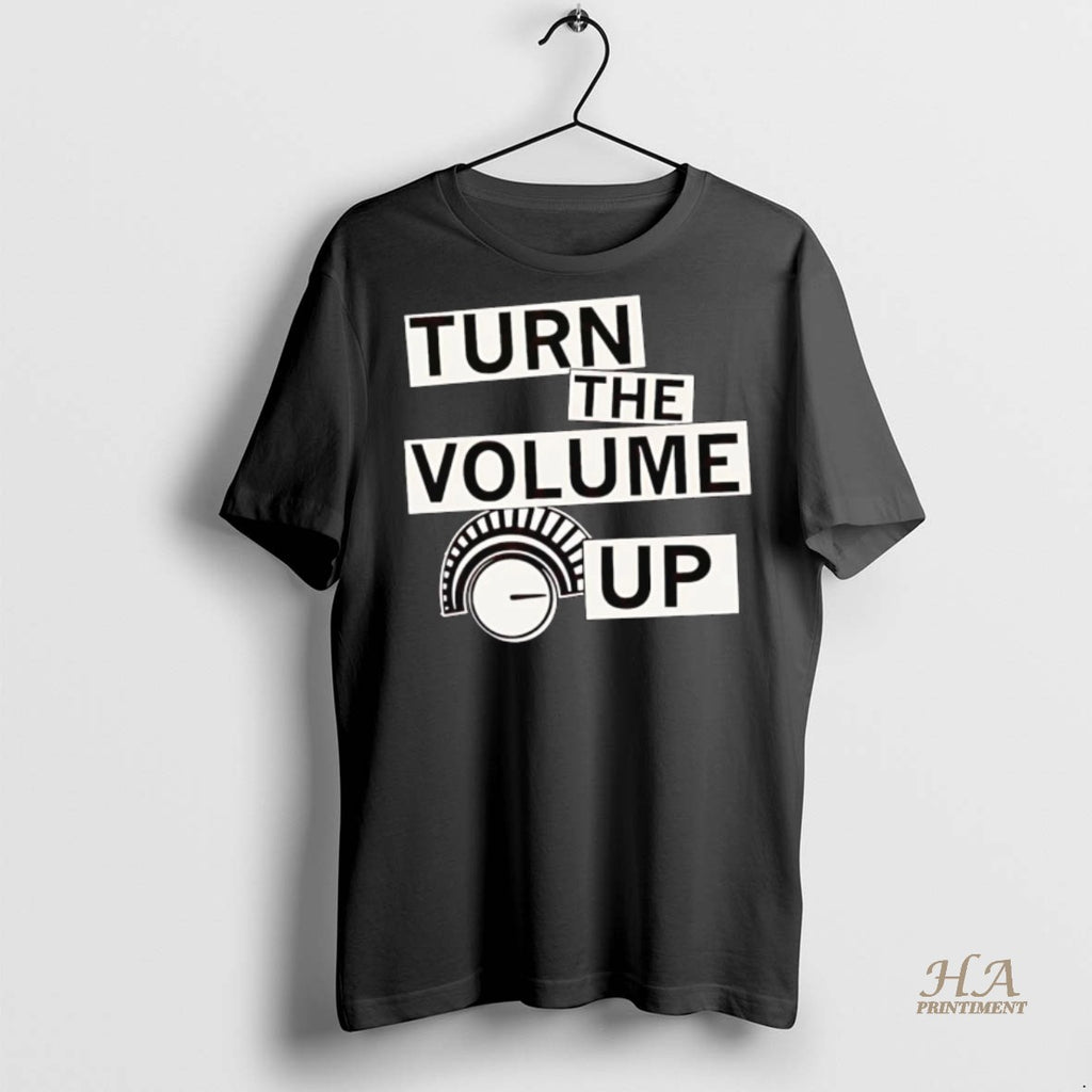 Official Turn The Volume Up Shirt