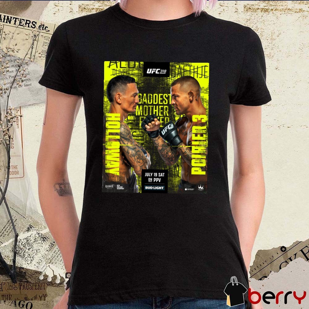 UFC 318 Max Holloway Vs Dustin Poirier Baddest Motherfucker July 19 2025 Poster t-shirt