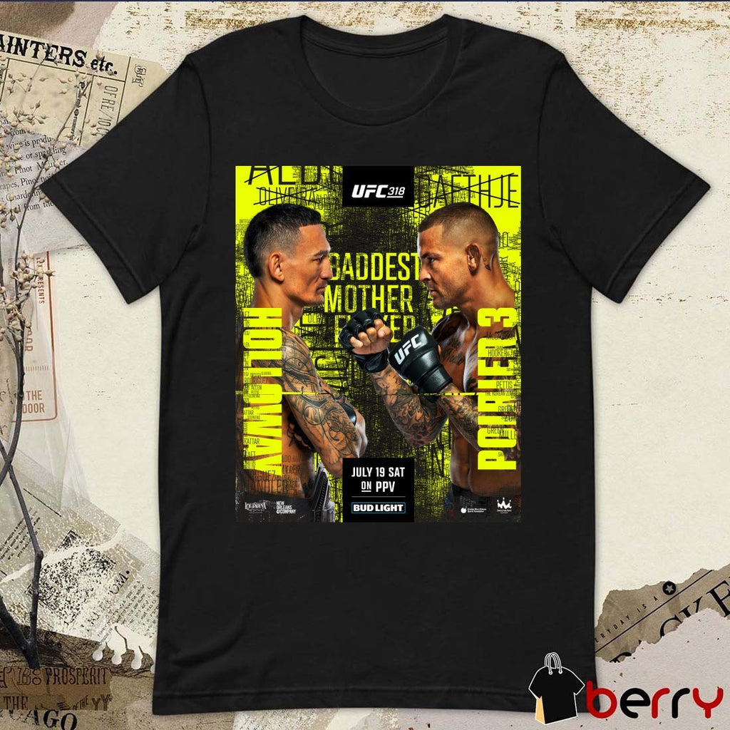 UFC 318 Max Holloway Vs Dustin Poirier Baddest Motherfucker July 19 2025 Poster t-shirt