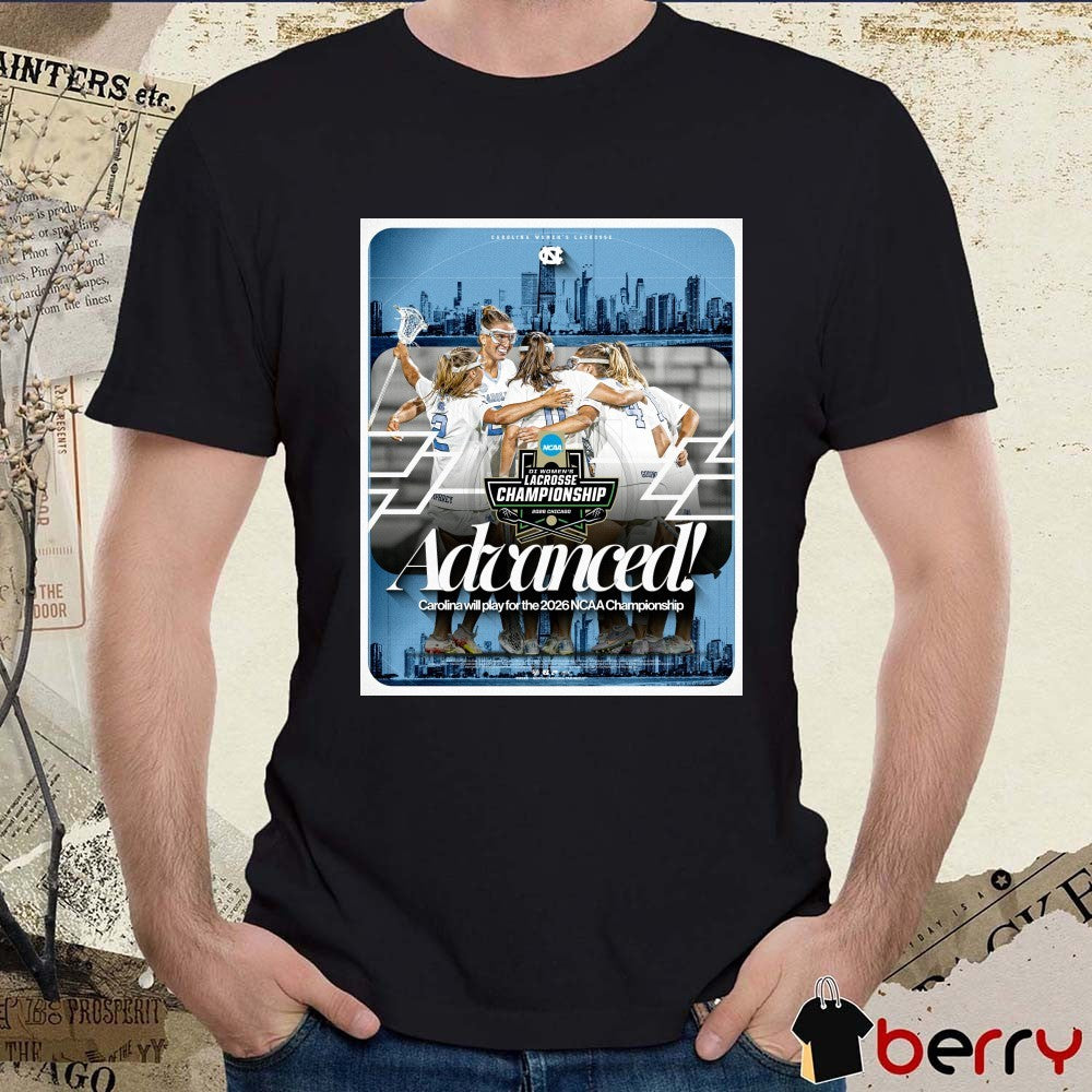 UNC Women’s Lacrosse NCAA Championship Advanced Carolina Will Play For The 2026 Poster t-shirt
