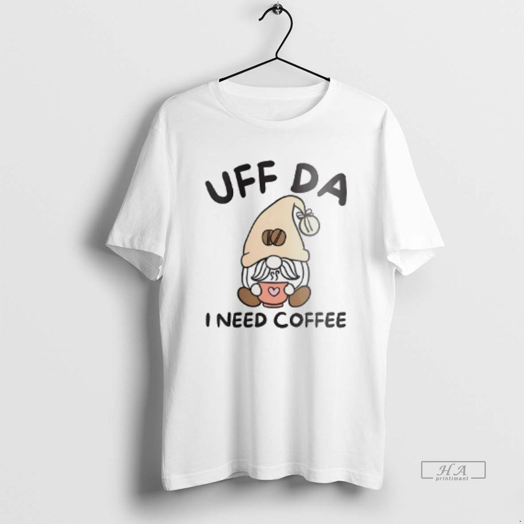 Official Uff Da I Need Coffee Norwegian