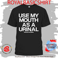 Use My Mouth As A Urinal Assholes Live Forever Shirt