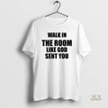 Official Walk In The Room Like God Sent You Christian