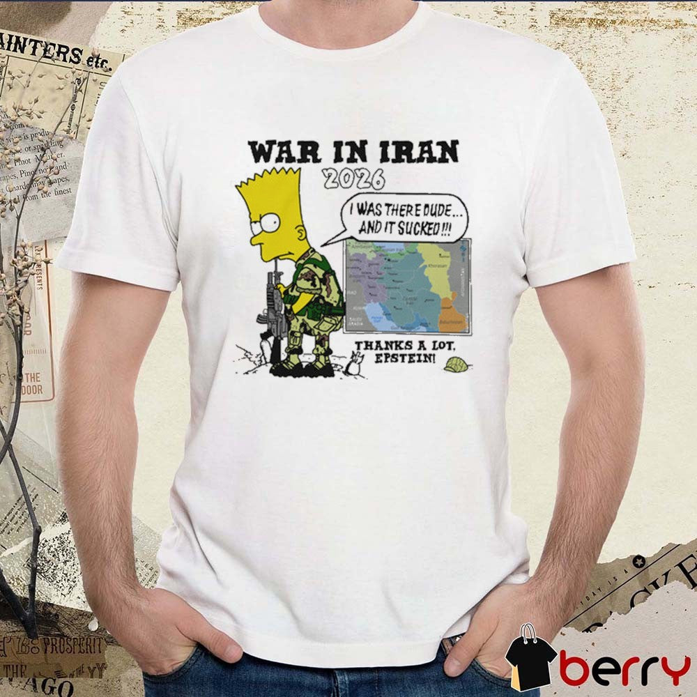 War In Iran 2026 Thanks A Lot, Epstein I Was There Dude And It Sucked t-shirt