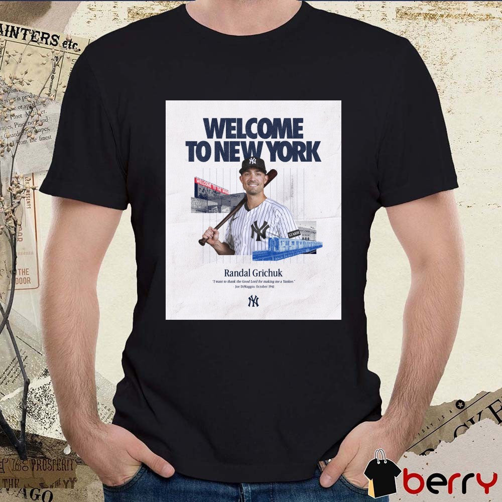 Welcome To New York Randal Grichuk I Want To Thank The Good Lord For Making Me A Yankee t-shirt