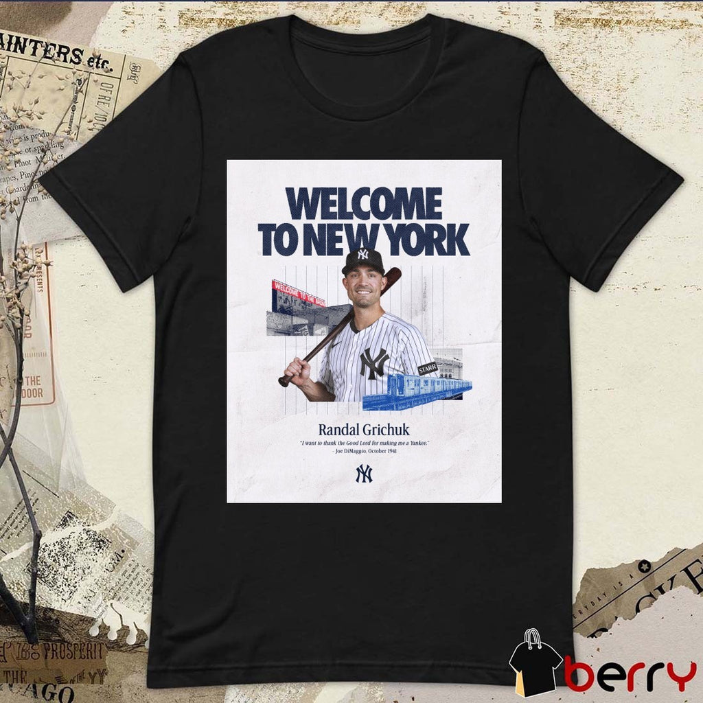 Welcome To New York Randal Grichuk I Want To Thank The Good Lord For Making Me A Yankee t-shirt