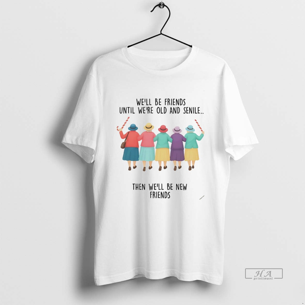 Official Well Be Friends Until Were Old And Senile Then Well Be New Friends White