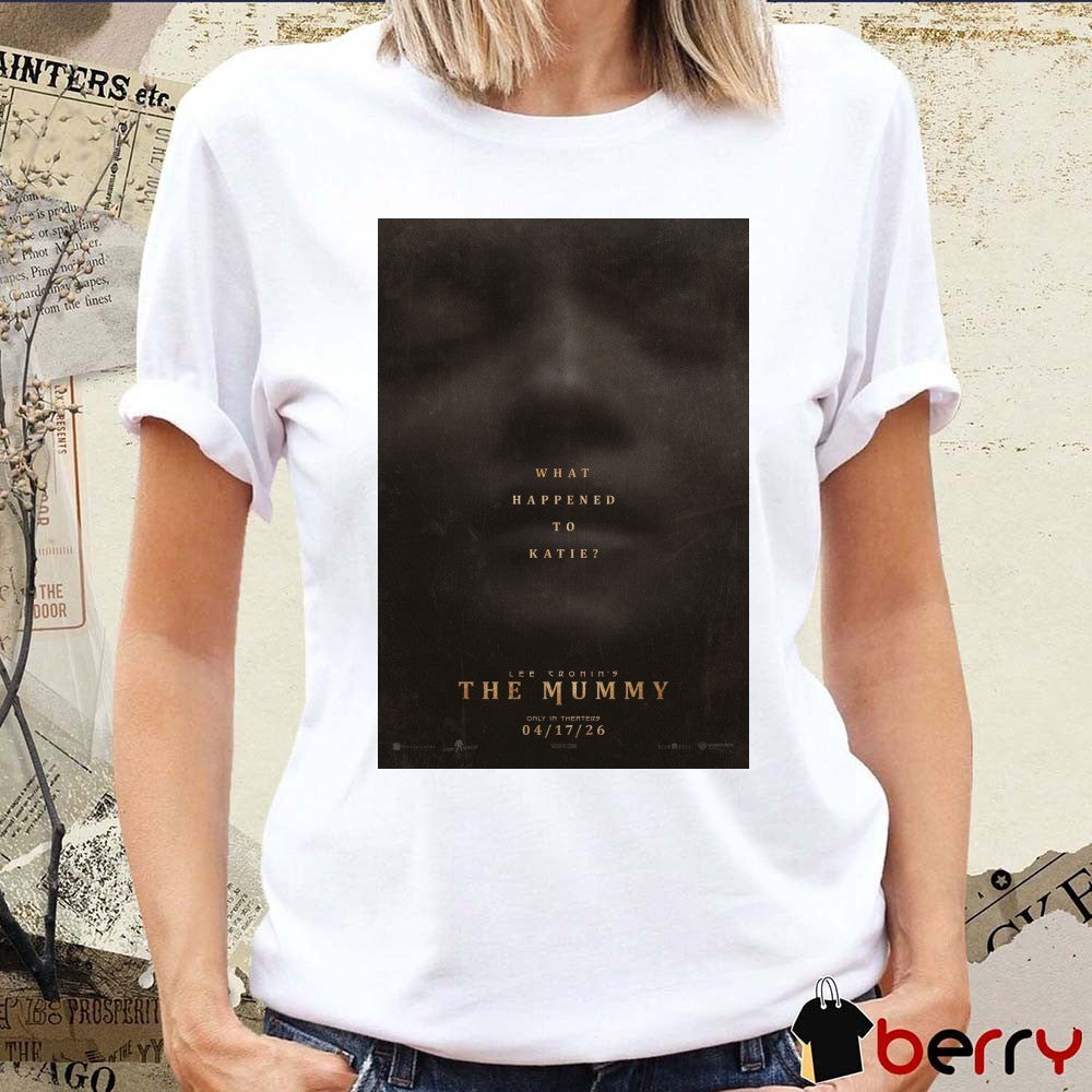 What Happened To Katie Lee Cronin’s The Mummy Only In Theaters April 17 2026 Poster t-shirt