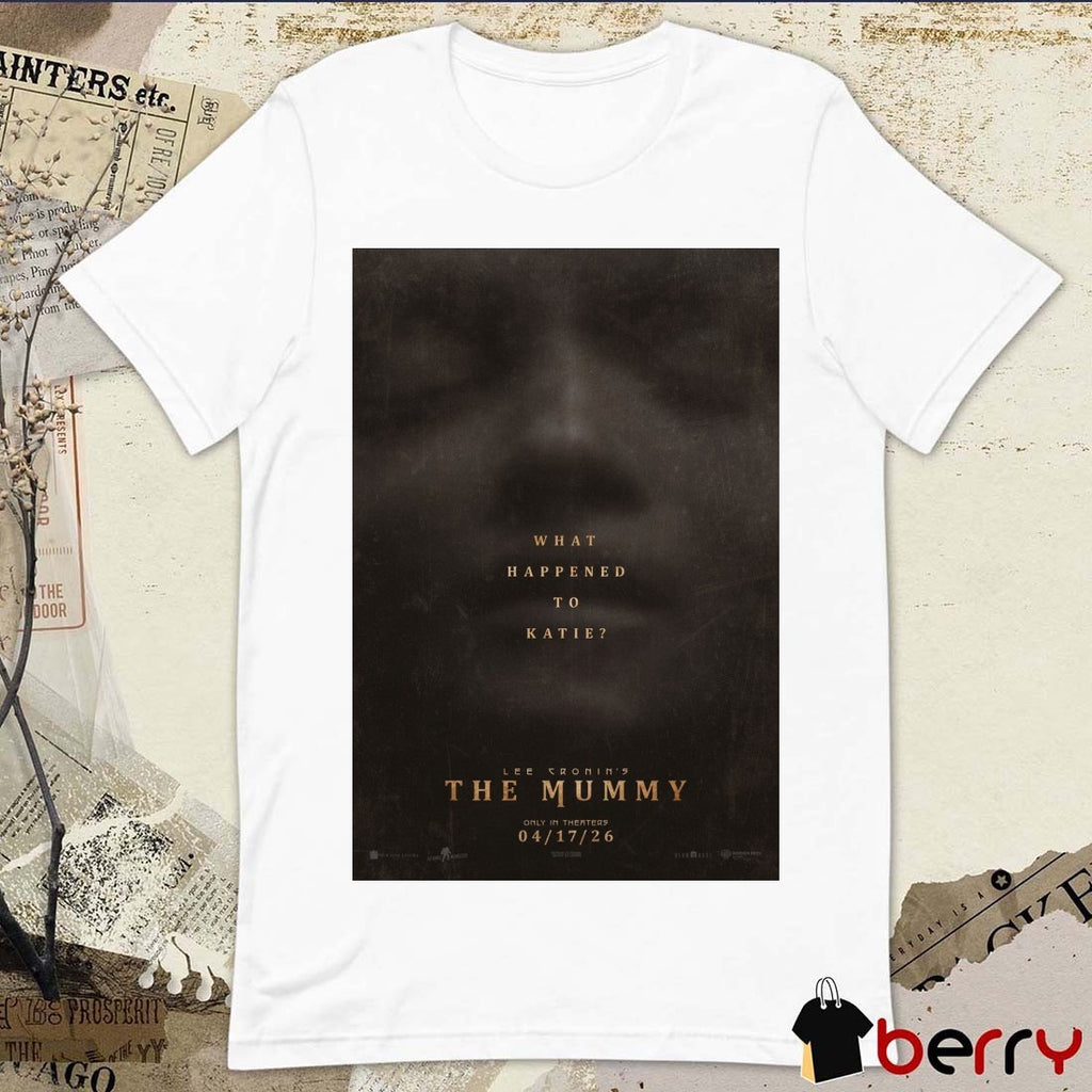 What Happened To Katie Lee Cronin’s The Mummy Only In Theaters April 17 2026 Poster t-shirt