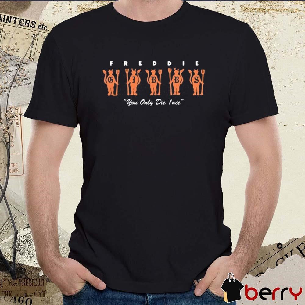 Where The Wild Thangs Are You Only Die 1Nce Freddie Gibbs t-shirt