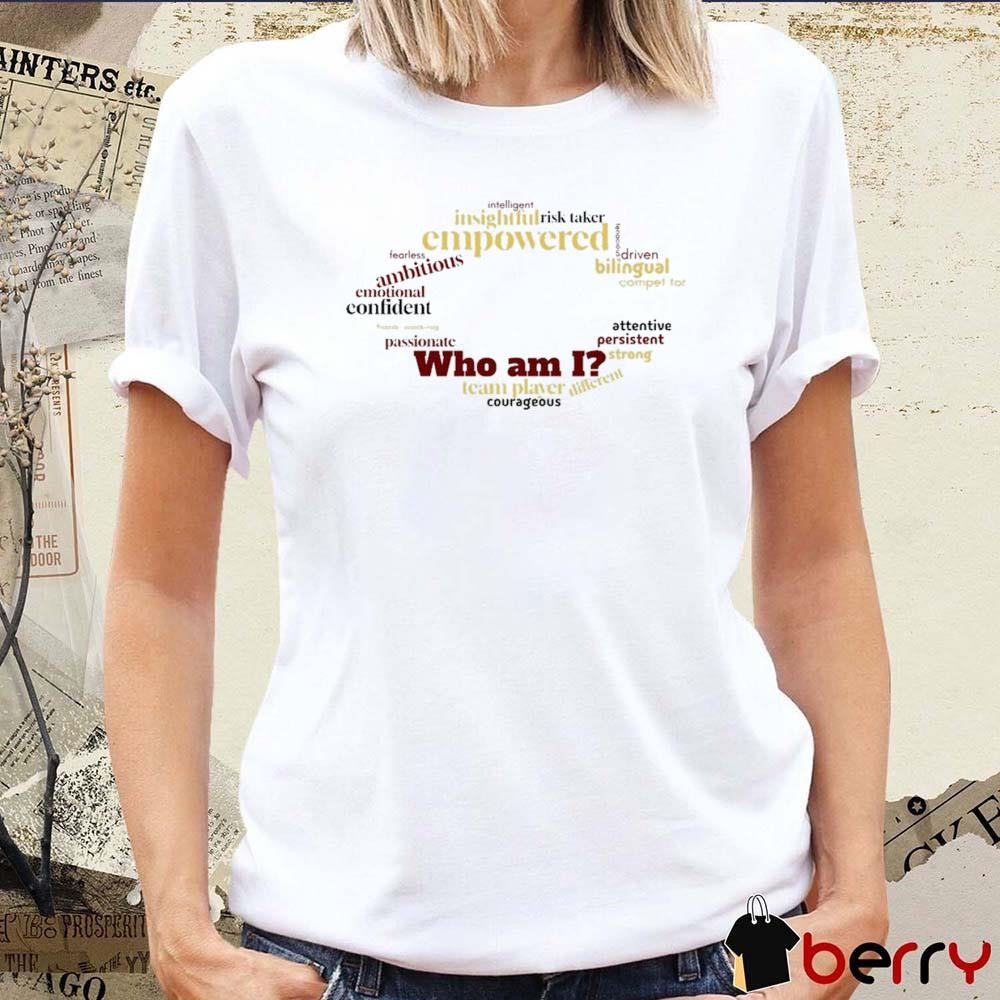 Who Am I Team Player Courageous Intelligent Insightful Risk Taker Empowered t-shirt