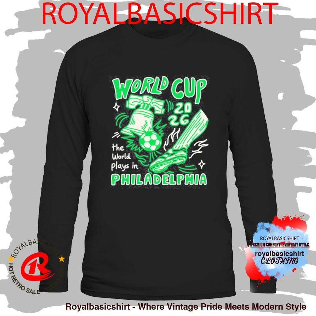 World Cup 2026 The World Plays In Philadelphia Shirt
