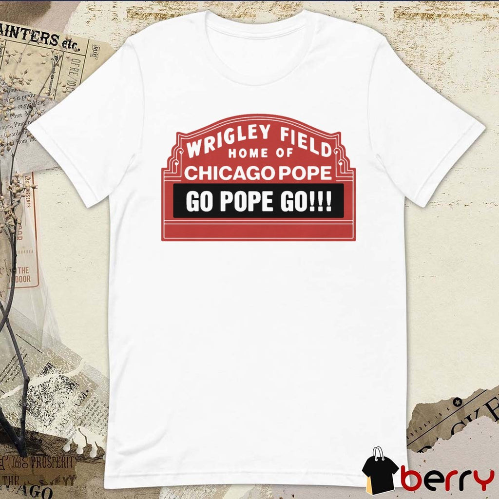 Wrigley Field Home Of Chicago Pope Go Pope Go Pope Leo XIV t-shirt
