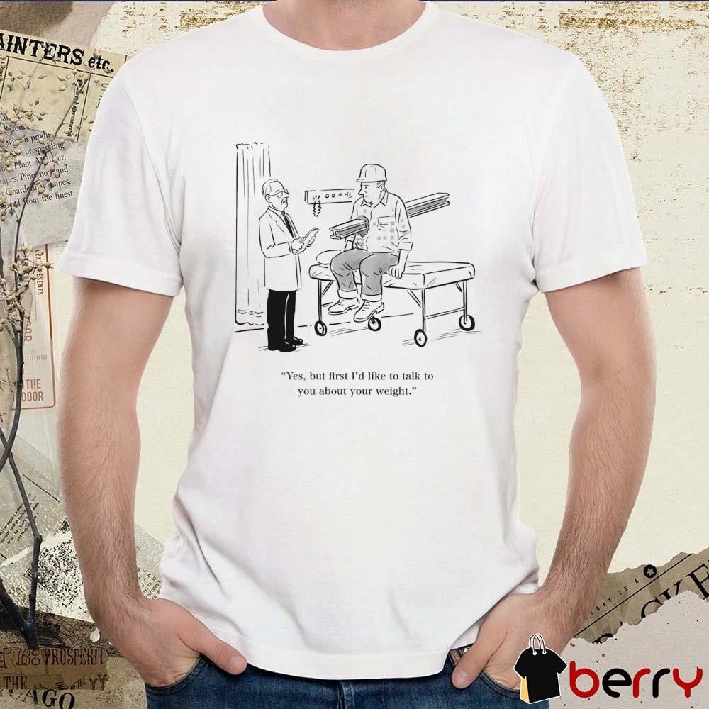 Yes But First I’d Like To Talk To You About Your Weight Paint t-shirt