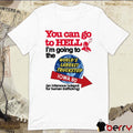 You Can Go To Hell I’m Going To The World’s Largest Truckstop Iowa 80 t-shirt