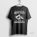 Official You Cant Tell Me What To Do You Are Not My Granddayghter